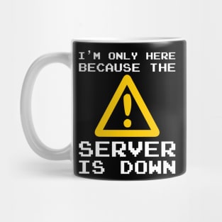 Server Is Down Gamer Funny Quote T-Shirt Gift Mug